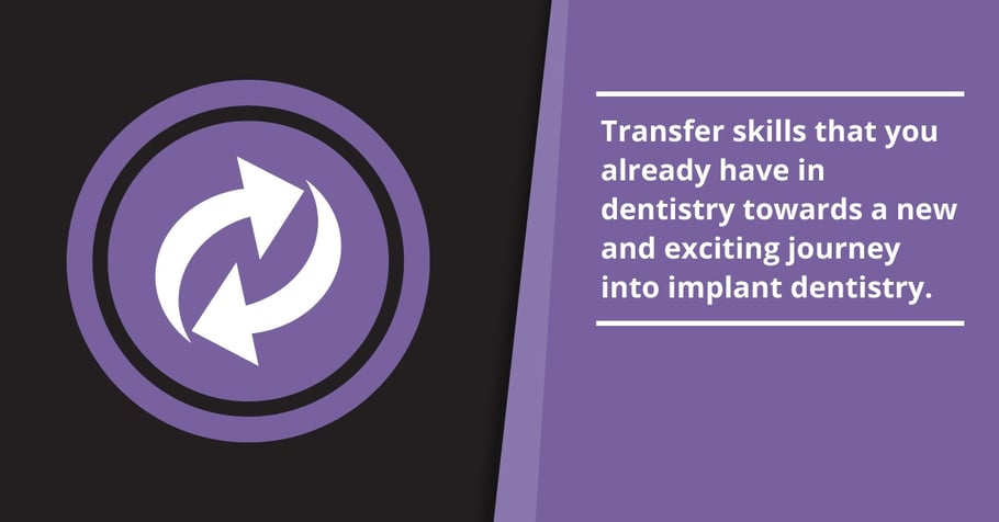 Transfer skills that you already have in dentistry towards a new and exciting journey into implant dentistry. _a).jpeg