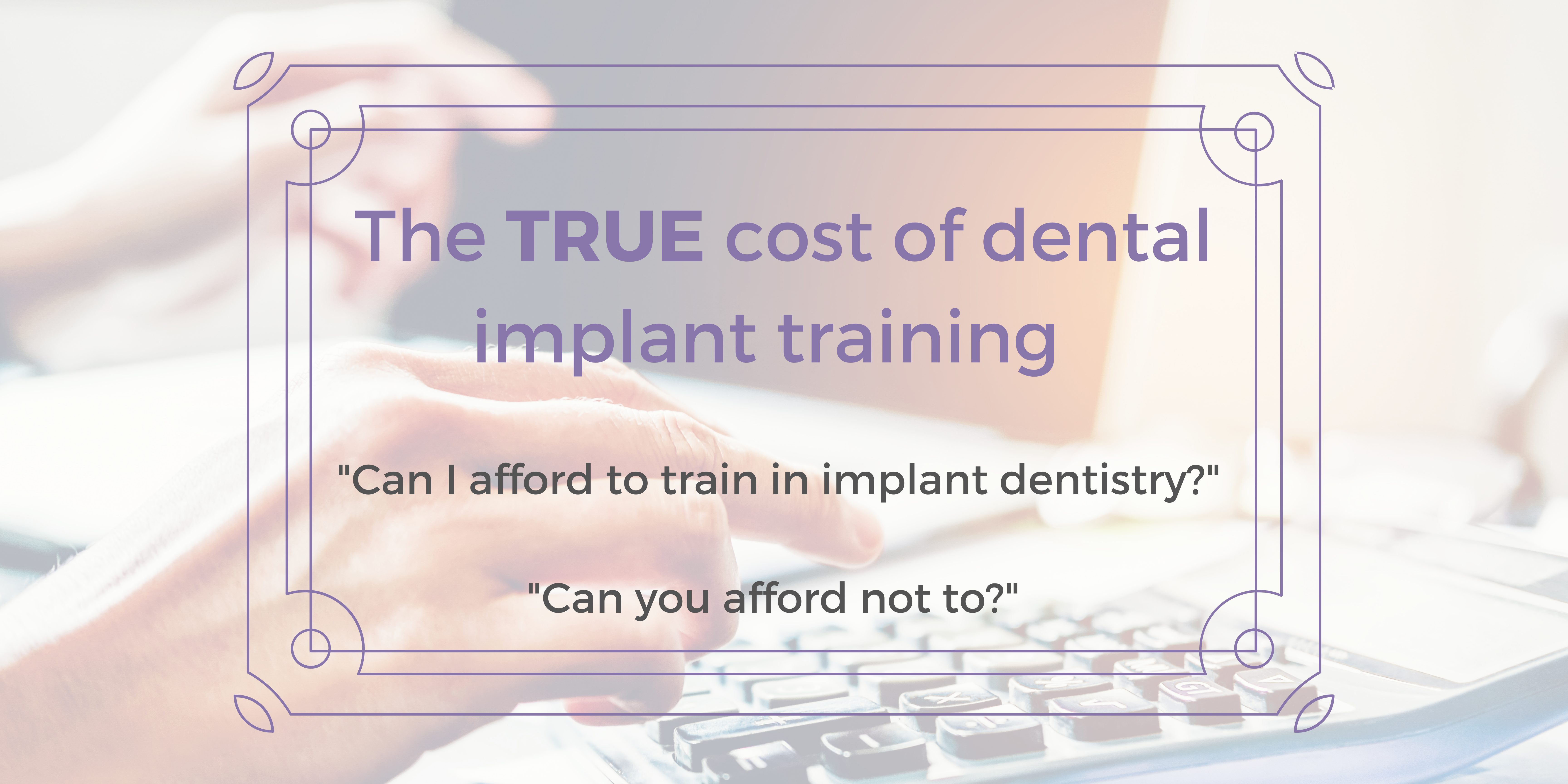 The ‘true cost’ of dental implant training